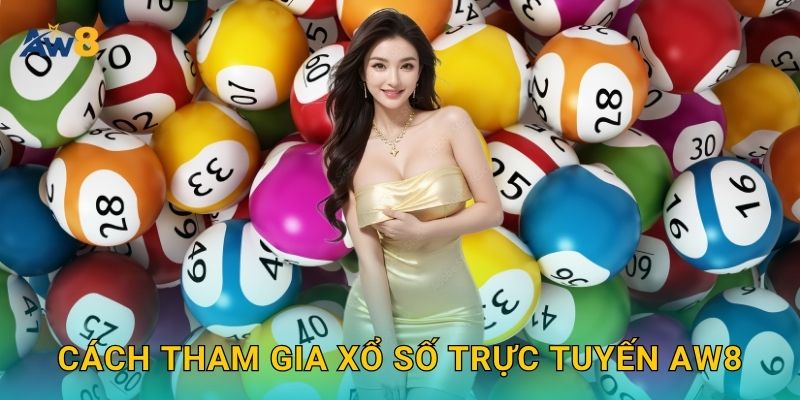 xổ số trực tuyến tiện lợi – Cơ hội trúng thưởng lớn tại Aw8 2 Cách tham gia xổ số trực tuyến Aw8