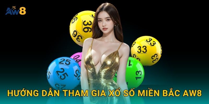 Hướng dẫn tham gia xổ số miền Bắc Aw8