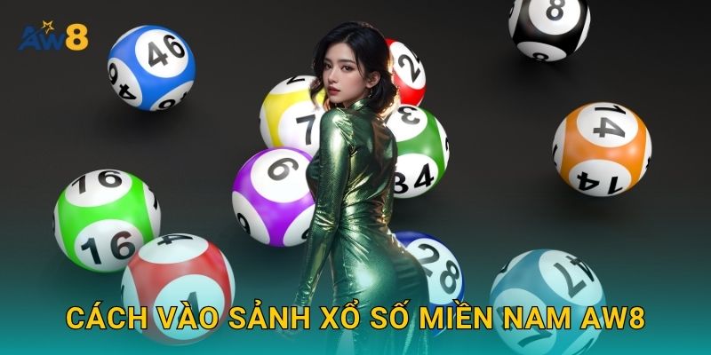 xổ số miền Nam – Ưu đãi hoàn cược, nhân lợi thế tại Aw8 2 Cách vào sảnh xổ số miền Nam Aw8