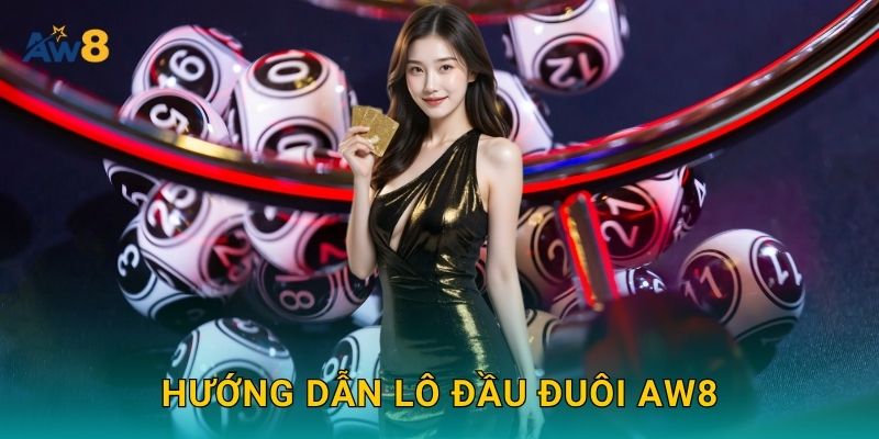 Hướng dẫn lô đầu đuôi Aw8