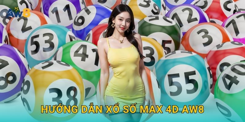 Hướng dẫn xổ số Max 4D Aw8