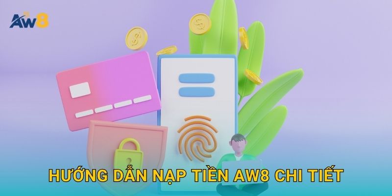 Nạp tiền Aw8: Bắt đầu hành trình cá cược thuận lợi và an toàn 2 Hướng dẫn Nạp tiền Aw8 chi tiết